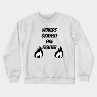 World okayest firefighter Crewneck Sweatshirt